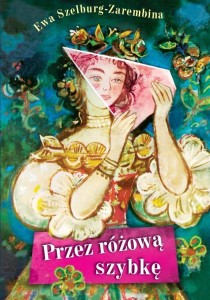 PRZEZ RÓŻOWĄ SZYBKĘ, EWA SZELBURG-ZAREMBINA