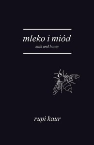MLEKO I MIÓD. MILK AND HONEY, RUPI KAUR