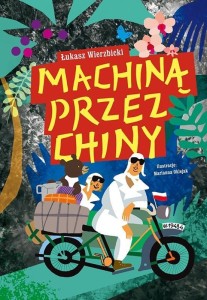 MACHINĄ PRZEZ CHINY, ŁUKASZ WIERZBICKI