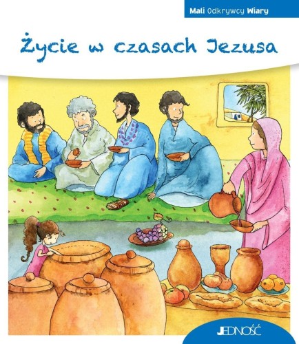 Mali Odkrywcy Wiary. Życie w czasach Jezusa