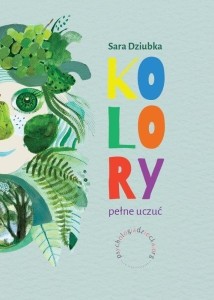 KOLORY PEŁNE UCZUĆ, SARA DZIUBKA