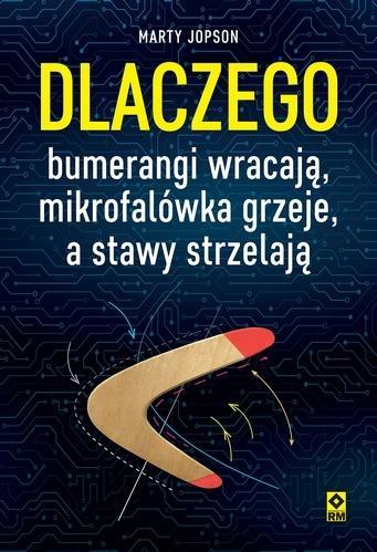 Dlaczego bumerangi wracają, mikrofalówka grzeje...