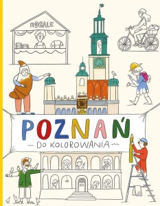 POZNAŃ DO KOLOROWANIA, OLA WOLDAŃSKA-PŁOCIŃSKA