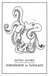 OŚMIORNICE W SŁOIKACH, ANTONI SIKORA
