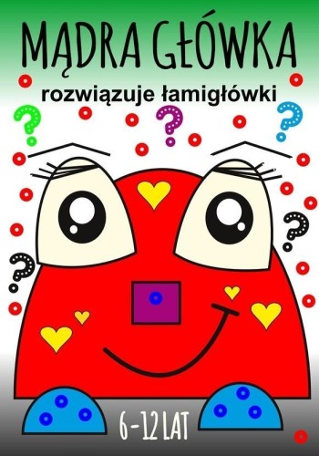 Mądra główka rozwiązuje łamigłówki 6-12lat
