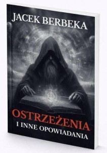 OSTRZEŻENIA I INNE OPOWIADANIA, JACEK BERBEKA