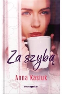 ZA SZYBĄ, ANNA KASIUK