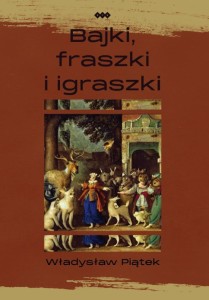 BAJKI, FRASZKI I IGRASZKI, WŁADYSŁAW PIĄTEK