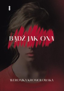 BĄDŹ JAK ONA, WERONIKA KROMOŁOWSKA