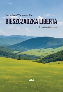 BIESZCZADZKA LIBERTA. TRYLOGII CZĘŚĆ PIERWSZA