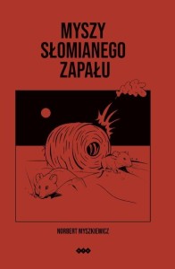 MYSZY SŁOMIANEGO ZAPAŁU, NORBERT MYSZKIEWICZ