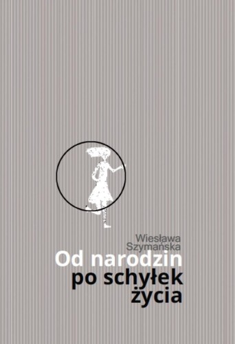 Od narodzin po schyłek życia, Wiesława Szymańska
