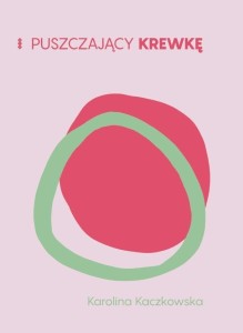PUSZCZAJĄCY KREWKĘ, KAROLINA KACZKOWSKA