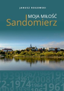 SANDOMIERZ MOJA MIŁOŚĆ, JANUSZ ROGOWSKI