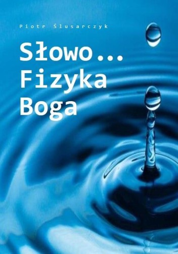 Słowo Fizyka Boga, Piotr Ślusarczyk