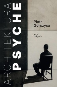 ARCHITEKTURA PSYCHE, PIOTR GORCZYCA