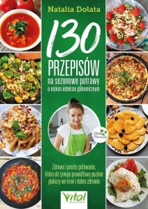 130 PRZEPISÓW NA SEZONOWE POTRAWY O NISKIM IG