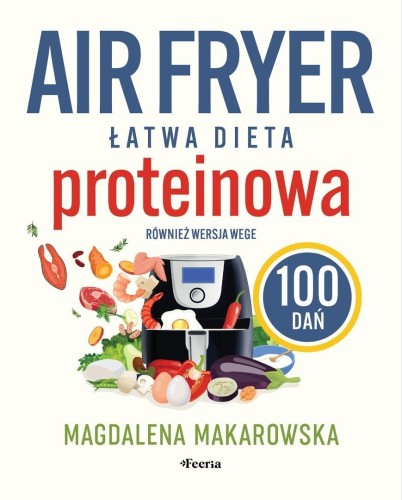 Air fryer. Łatwa dieta proteinowa