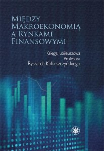 MIĘDZY MAKROEKONOMIĄ A RYNKAMI FINANSOWYMI