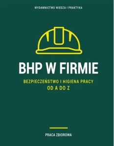 BHP W FIRMIE. BEZPIECZEŃSTWO I HIGIENA PRACY OD...