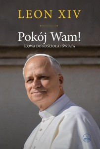 POKÓJ WAM! SŁOWA DO KOŚCIOŁA I ŚWIATA TW, LEON XIV
