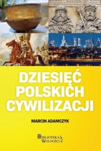 DZIESIĘĆ POLSKICH CYWILIZACJI, MARCIN ADAMCZYK