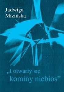 I OTWARŁY SIĘ KOMINY NIEBIOS, JADWIGA MIZIŃSKA
