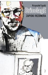 BRICOLAGE. ZAPISKI REZONERA, KRZYSZTOF ŁĘCKI