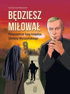 BĘDZIESZ MIŁOWAŁ. POWSTAŃCZE LOSY KSIĘDZA...