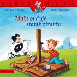 MĄDRA MYSZ. MAKS BUDUJE STATEK PIRATÓW