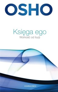KSIĘGA EGO. WOLNOŚĆ OD ILUZJI, OSHO