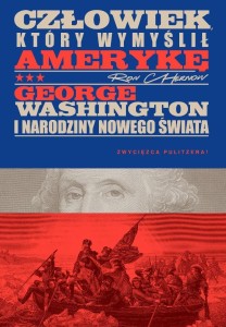 CZŁOWIEK, KTÓRY WYMYŚLIŁ AMERYKĘ, RON CHERNOW