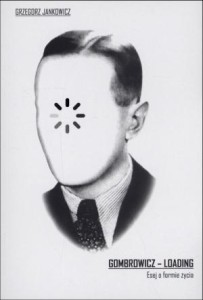 GOMBROWICZ - LOADING. ESEJ O FORMIE ŻYCIA