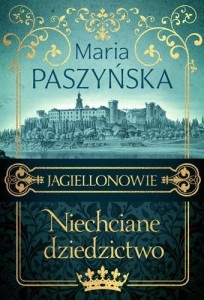 JAGIELLONOWIE. NIECHCIANE DZIEDZICTWO