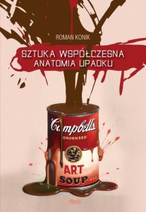 SZTUKA WSPÓŁCZESNA. ANATOMIA UPADKU, ROMAN KONIK