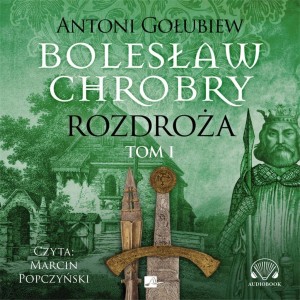 BOLESŁAW CHROBRY. ROZDROŻA AUDIOBOOK