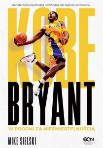KOBE BRYANT. W POGONI ZA NIEŚMIERTELNOŚCIĄ