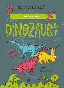JAK TO DZIAŁA? DINOZAURY, PRZEMYSŁAW RUDŹ