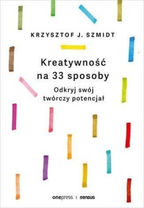 KREATYWNOŚĆ NA 33 SPOSOBY. ODKRYJ SWÓJ TWÓRCZY...
