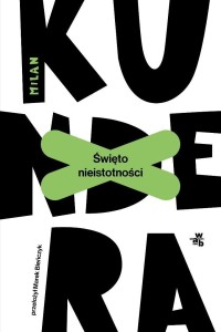 ŚWIĘTO NIEISTOTNOŚCI, MILAN KUNDERA