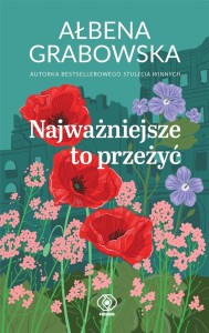NAJWAŻNIEJSZE TO PRZEŻYĆ, AŁBENA GRABOWSKA