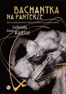 BACHANTKA NA PANTERZE, GABRIELA ANNA KAŃTOR
