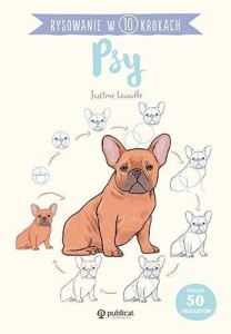 RYSOWANIE W 10 KROKACH. PSY, LECOUFFE JUSTINE