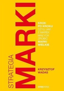 STRATEGIA MARKI KROK PO KROKU, CZYLI JAK Z MAREK..