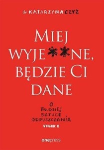 MIEJ WYJE**NE, BĘDZIE CI DANE W.2, KATARZYNA CZYŻ