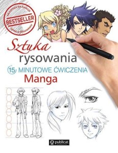 SZTUKA RYSOWANIA. 15-MINUTOWE ĆWICZENIA. MANGA