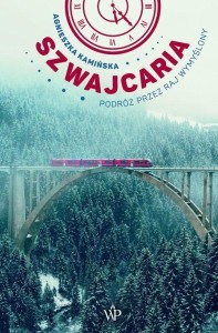 SZWAJCARIA. PODRÓŻ PRZEZ RAJ WYMYŚLONY