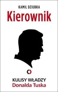 KIEROWNIK. KULISY WŁADZY DONALDA TUSKA