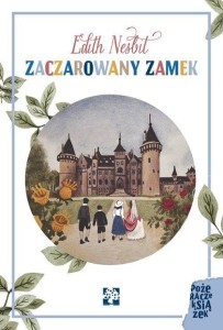 ZACZAROWANY ZAMEK, EDITH NESBIT