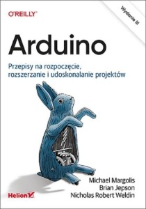 ARDUINO. PRZEPISY NA ROZPOCZĘCIE, ROZSZERZANIE I..